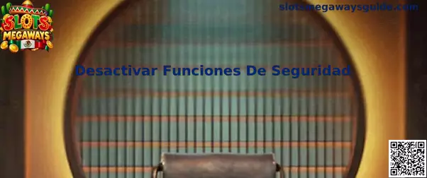 Guía preventiva de Slots Megaways sobre Desactivar Funciones De Seguridad
