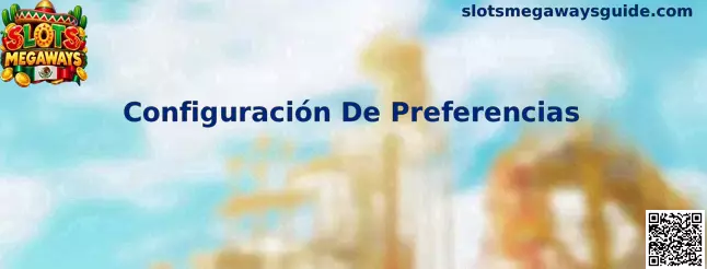Configuración De Preferencias en Slots Megaways
