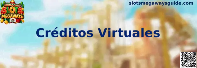 Guía visual sobre Créditos Virtuales en Slots Megaways