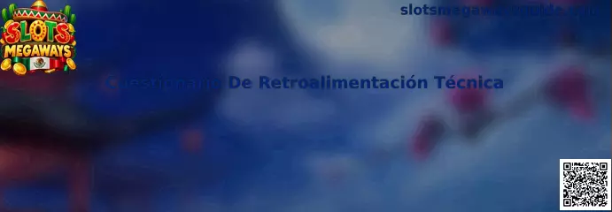 Cuestionario De Retroalimentación Técnica para pruebas de Slots Megaways