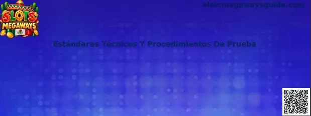 Estándares Técnicos Y Procedimientos De Prueba para Slots Megaways