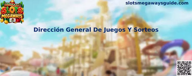 Guía informativa sobre la Dirección General de Juegos y Sorteos en México