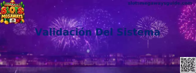 Proceso de Validación Del Sistema en Slots Megaways